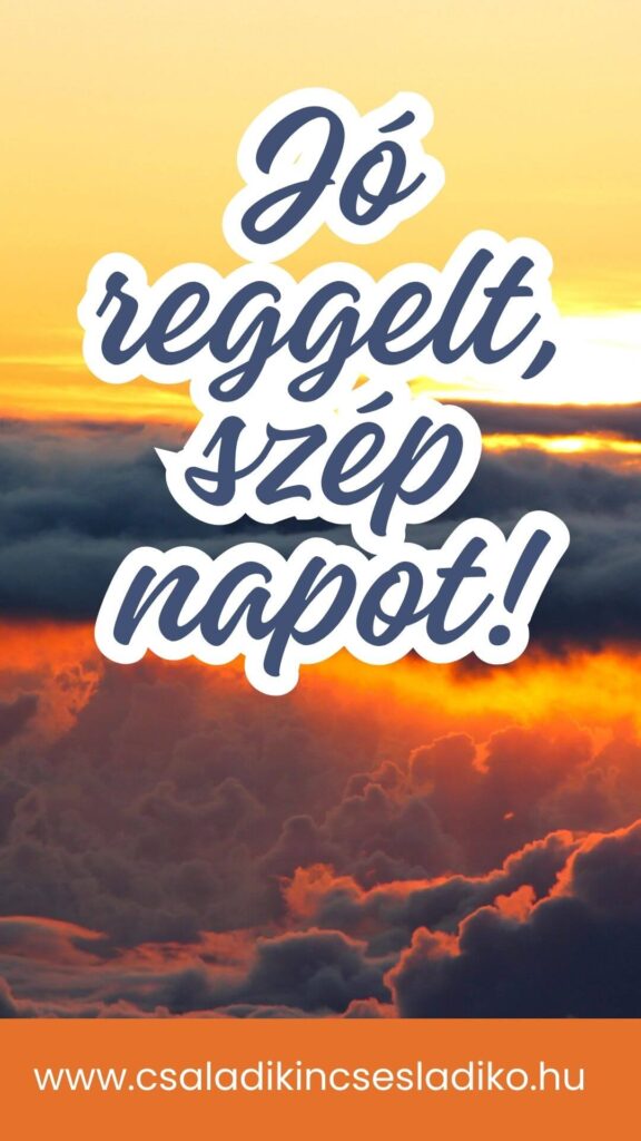 jó reggelt, szép napot